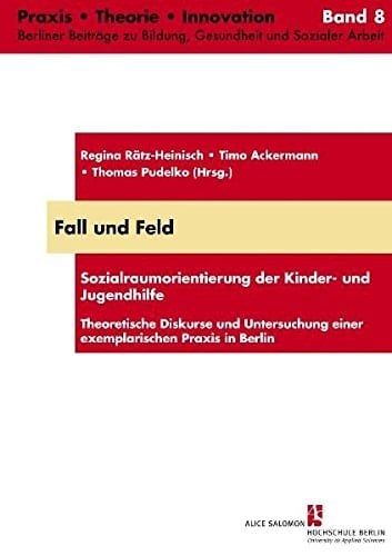 Fall und Feld Sozialraumorientierung der Kinder- und Jugendhilfe ; theoretische Diskurse und Untersuchung einer exemplarischen Praxis in Berlin