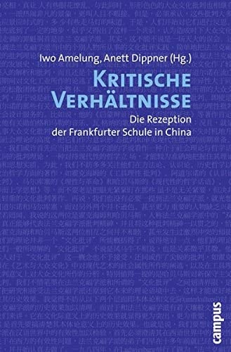 Kritische Verhältnisse die Rezeption der Frankfurter Schule in China