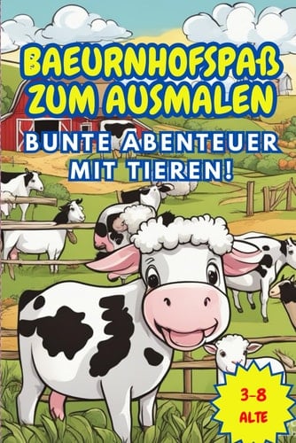 Bauernhofspaß zum Ausmalen: Bunte Abenteuer mit Tieren! (German Edition)