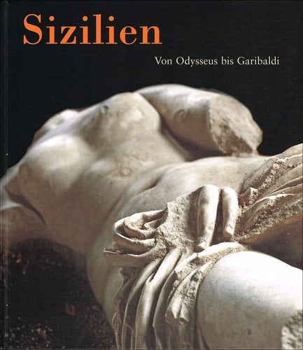 Sizilien von Odysseus bis Garibaldi ; 25. Januar bis 25. Mai 2008, Kunst- und Ausstellungshalle der Bundesrepublik Deutschland in Bonn