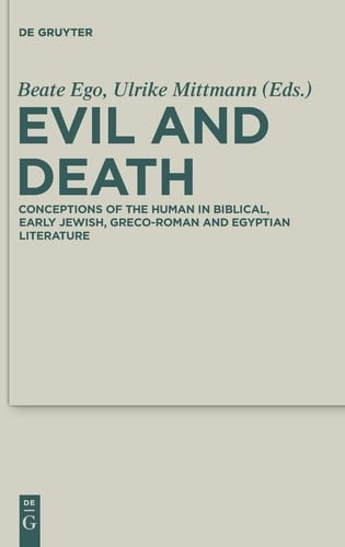 Evil and Death Conceptions of the Human in Biblical, Early Jewish, Early Christian, Greco-Roman and Egyptian Literature