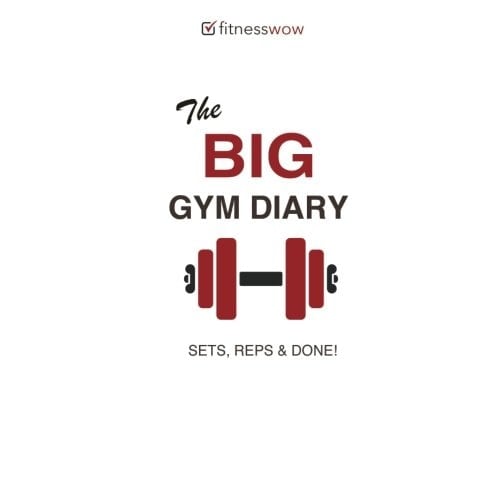The Big Gym Diary - Sets, Reps and Done! Gym Diary, Training Log Book, Exercise and Workout Tracker
