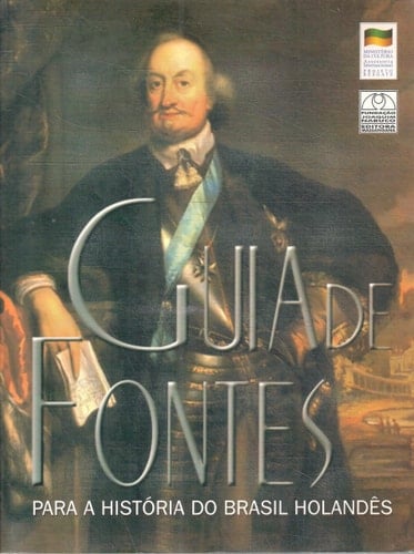 Guia de fontes para a história do Brasil holandês: Acervos de manuscritos em arquivos holandeses (Série Obras de consulta) (Portuguese Edition)
