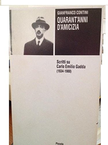 Quarant'anni d'amicizia: Scritti su Carlo Emilio Gadda (1934-1988) (Piccola biblioteca Einaudi) (Italian Edition)
