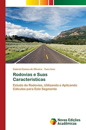 Rodovias e Suas Caracteristicas: Estudo de Rodovias, Utilizando e Aplicando Cálculos para Este Segmento (Portuguese Edition)