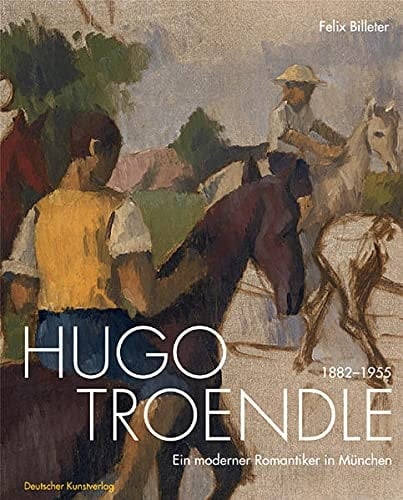 Hugo Troendle 1882-1955 ein moderner Romantiker in München