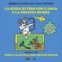 La sfida di tiro con l'arco e la freccia mi-rha. Enki e la scuola per giovani stelle. Ediz. illustrata