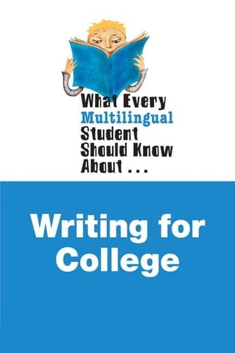 What Every Multilingual Student Should Know About Writing for College (What Every Student Should Know About...)