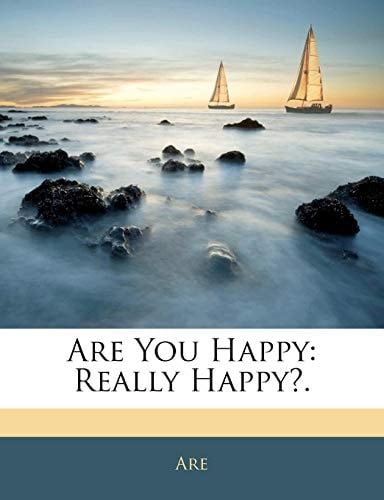 Are You Happy: Really Happy?.