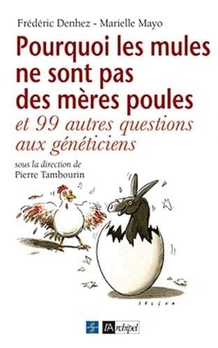 Pourquoi les mules ne sont pas des mères poules Et 99 autres questions aux généticiens
