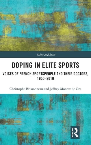 Doping in Elite Sports Voices of French Sportspeople and Their Doctors, 1950-2010