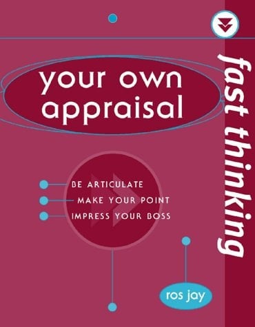 Your Own Appraisal Be Articulate, Make Your Point, Impress Your Boss