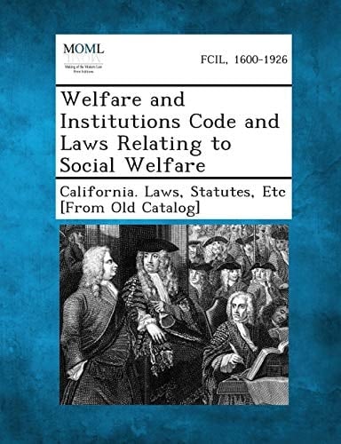 Welfare and Institutions Code and Laws Relating to Social Welfare