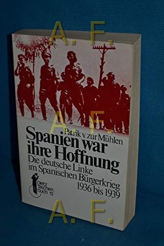 Spanien war ihre Hoffnung d. dt. Linke im Span. Bürgerkrieg 1936 - 1939