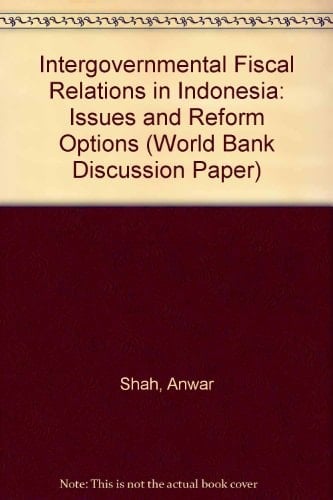 Intergovernmental Fiscal Relations in Indonesia: Issues and Reform Options (World Bank Discussion Paper)