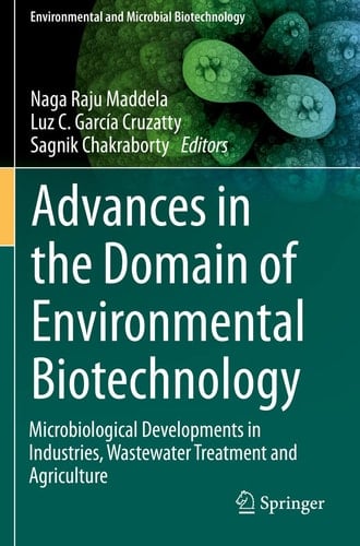Advances in the Domain of Environmental Biotechnology Microbiological Developments in Industries, Wastewater Treatment and Agriculture