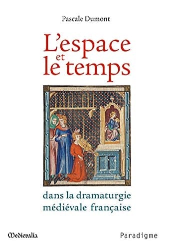 L'espace et le temps dans la dramaturgie médiévale française