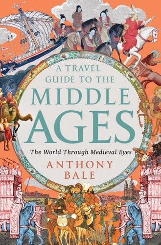 A Travel Guide to the Middle Ages The World Through Medieval Eyes
