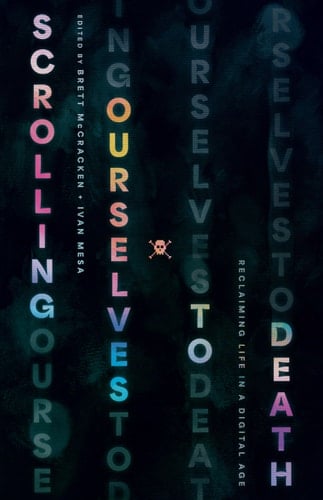 Scrolling Ourselves to Death Reclaiming Life in a Digital Age