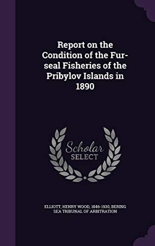 Report on the Condition of the Fur-Seal Fisheries of the Pribylov Islands In 1890