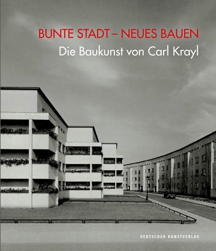Bunte Stadt - Neues Bauen Die Baukunst Von Carl Krayl