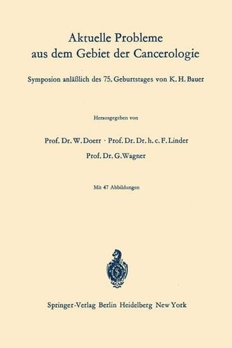 Aktuelle Probleme aus dem Gebiet der Cancerologie: Symposion anläßlich des 75. Geburtstages von K. H. Bauer (German, English and French Edition)