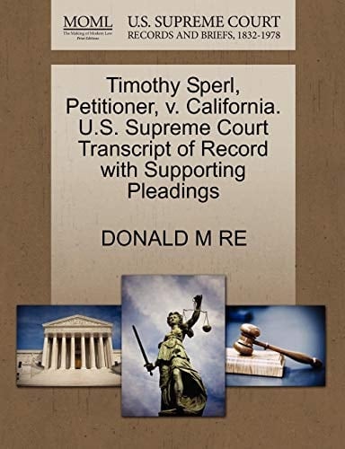 Timothy Sperl, Petitioner, v. California. U.S. Supreme Court Transcript of Record with Supporting Pleadings
