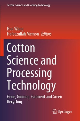 Cotton Science and Processing Technology Gene, Ginning, Garment and Green Recycling
