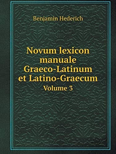Novum lexicon manuale Graeco-Latinum et Latino-Graecum Volume 3 (Latin Edition)