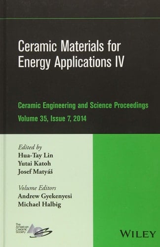 Ceramic Materials for Energy Applications IV A Collection of Papers Presented at the 38th International Conference on Advanced Ceramics and Composites, January 27-31, 2014, Daytona Beach, FL, Volume 35, Issue 7