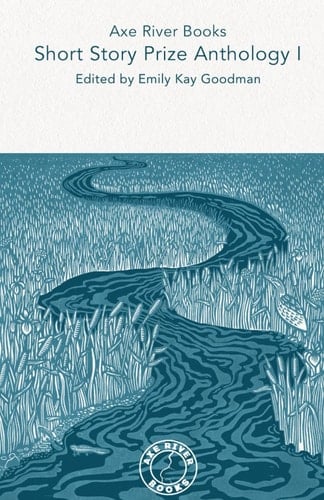 Axe River Books Short Story Prize: Anthology 1 (Competition Anthologies)
