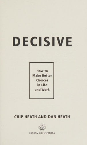 Decisive How to Make Better Choices in Life and Work