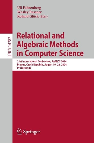 Relational and Algebraic Methods in Computer Science 21st International Conference, RAMiCS 2024, Prague, Czech Republic, August 19–22, 2024, Proceedings