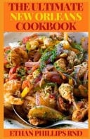 The Ultimate New Orleans Cookbook Classic Recipes and Modern Techniques for an Unrivaled Cuisine