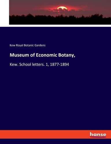 Museum of Economic Botany, Kew. School Letters. 1, 1877-1894