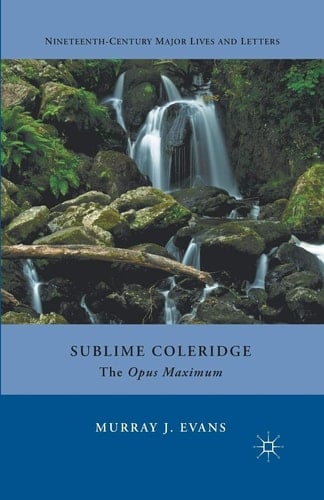 Sublime Coleridge The Opus Maximum