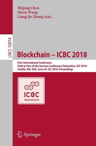 Blockchain – ICBC 2018 First International Conference, Held as Part of the Services Conference Federation, SCF 2018, Seattle, WA, USA, June 25-30, 2018, Proceedings