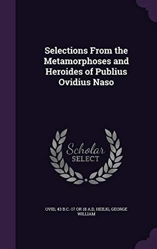 Selections From the Metamorphoses and Heroides of Publius Ovidius Naso