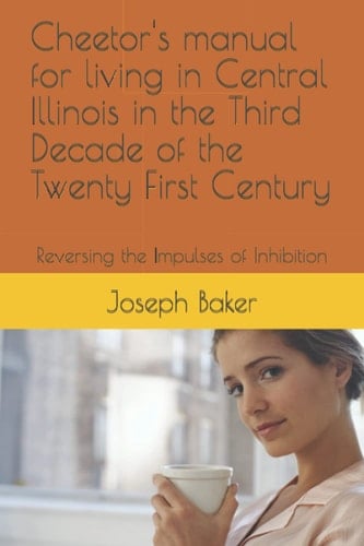 Cheetor's manual for living in Central Illinois in the Third Decade of the Twenty First Century: Reversing the Impulses of Inhibition