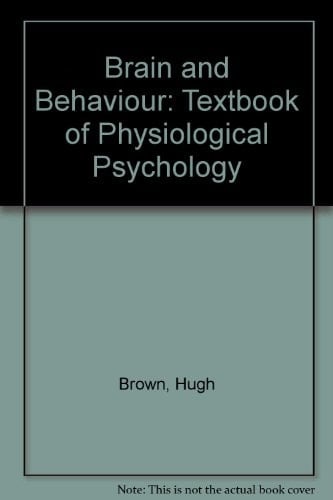 Brain and Behavior: A Textbook of Physiological Psychology