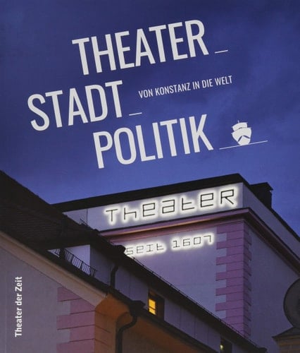 Theater, Stadt, Politik von Konstanz in die Welt