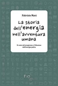 La storia dell'energia nell'avventura umana Il costo del progresso e l'illusione dell'energia pulita