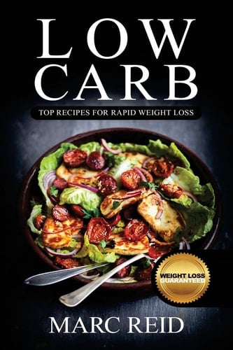 Low Carb: Top Recipes for Rapid Weight Loss Official Low Carb Bible with Over 350+ Delicious Recipes