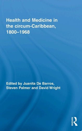 Health and Medicine in the circum-Caribbean, 1800–1968