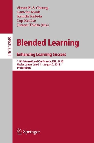 Blended Learning. Enhancing Learning Success 11th International Conference, ICBL 2018, Osaka, Japan, July 31- August 2, 2018, Proceedings