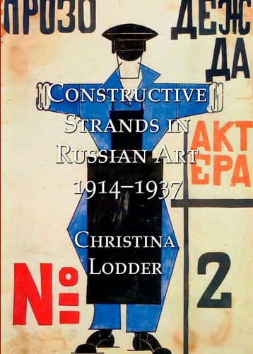 Constructive Strands in Russian Art 1914-1937