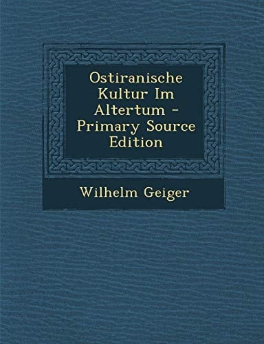 Ostiranische Kultur Im Altertum - Primary Source Edition (German Edition)