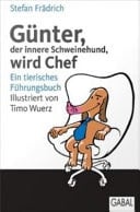 Günter, der innere Schweinehund, wird Chef Ein tierisches Führungsbuch