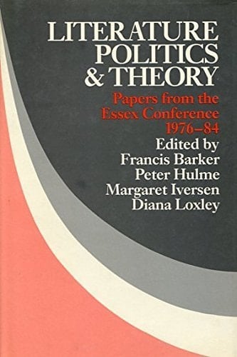 Literature, Politics, and Theory Papers from the Essex Conference, 1976-84
