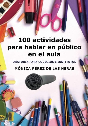 100 actividades para hablar en público en el aula oratoria para colegios e institutos